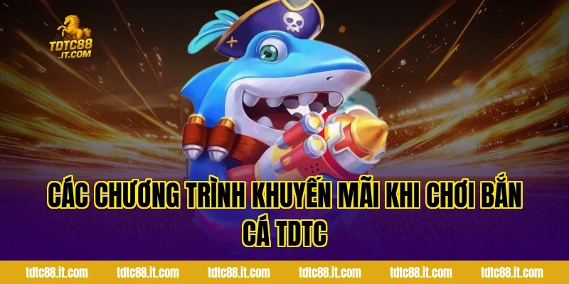 Các chương trình khuyến mãi khi chơi Bắn Cá TDTC