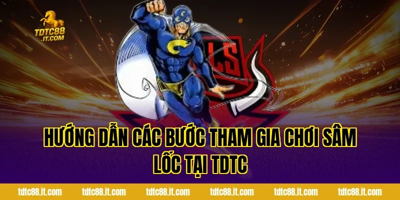 Hướng dẫn các bước tham gia chơi Sâm Lốc tại TDTC