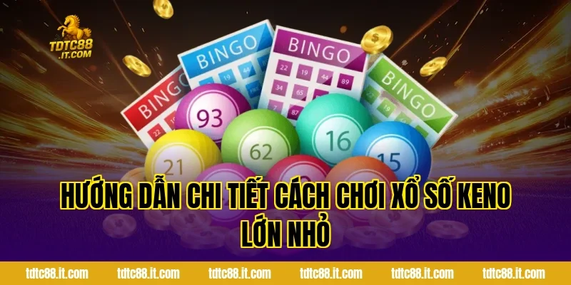 Hướng Dẫn Chi Tiết Cách Chơi Xổ Số Keno Lớn Nhỏ