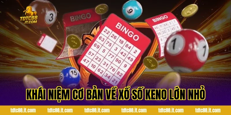 Khái Niệm Cơ Bản Về Xổ Số Keno Lớn Nhỏ