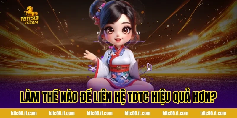 Làm thế nào để liên hệ TDTC hiệu quả hơn?