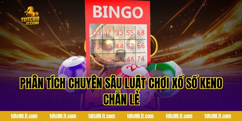 Phân tích chuyên sâu luật chơi xổ số Keno chẵn lẻ